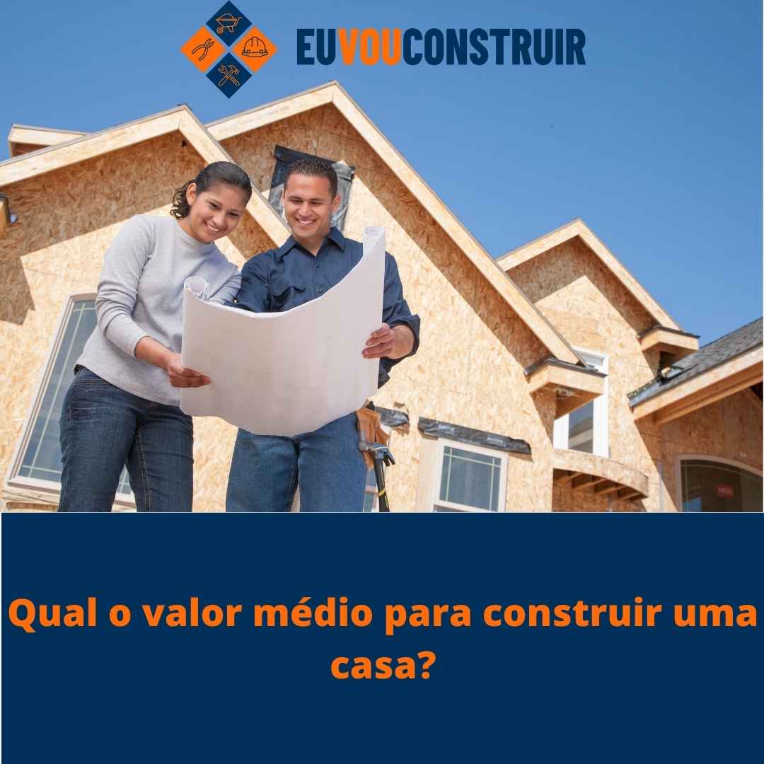 Qual o valor médio para construir uma casa?