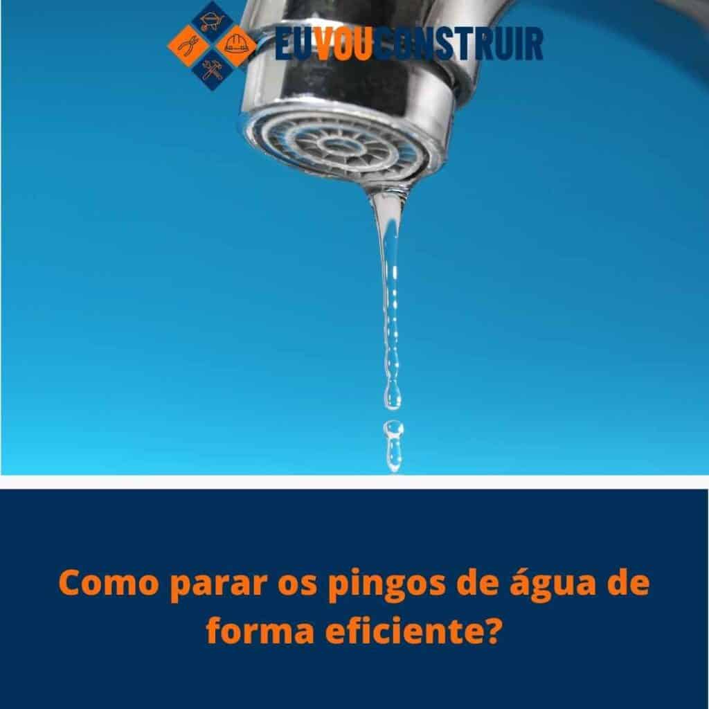 Como parar os pingos de água de forma eficiente?