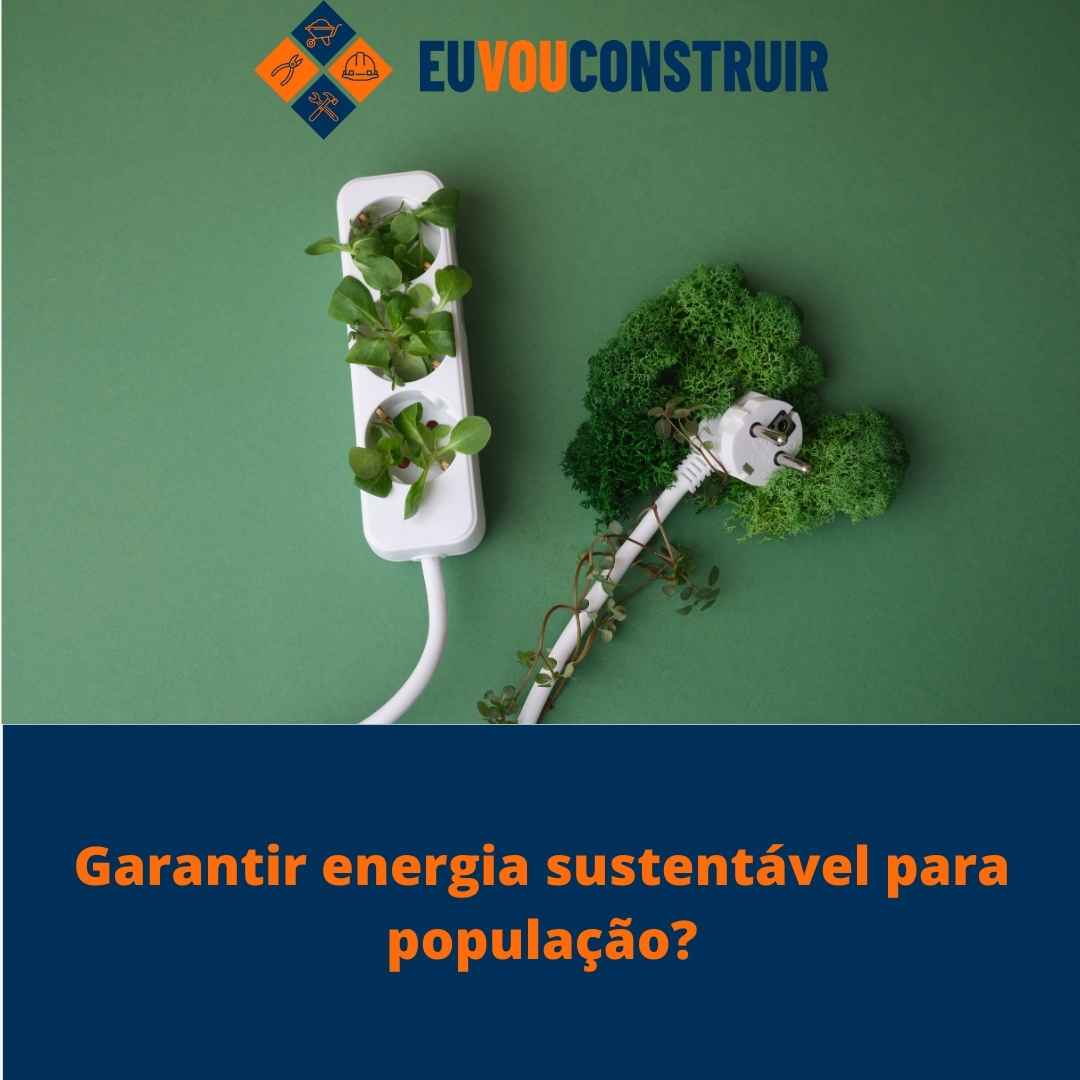 Garantir energia sustentável para população?