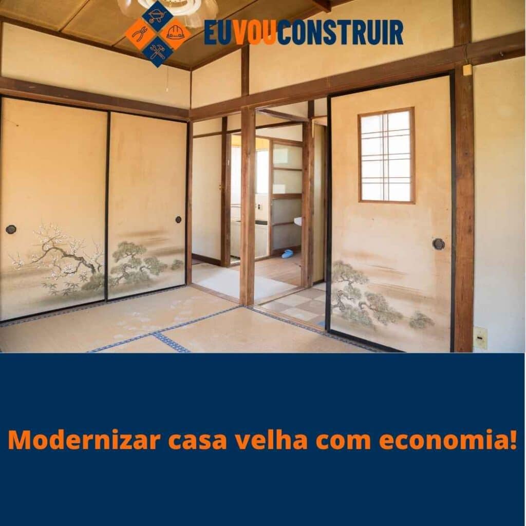 Modernizar casa velha com economia!