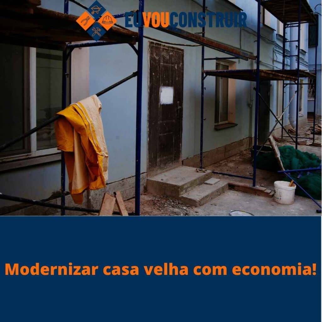 Modernizar casa velha com economia!