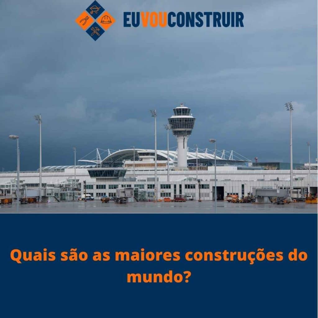 Quais são as maiores construções do mundo 