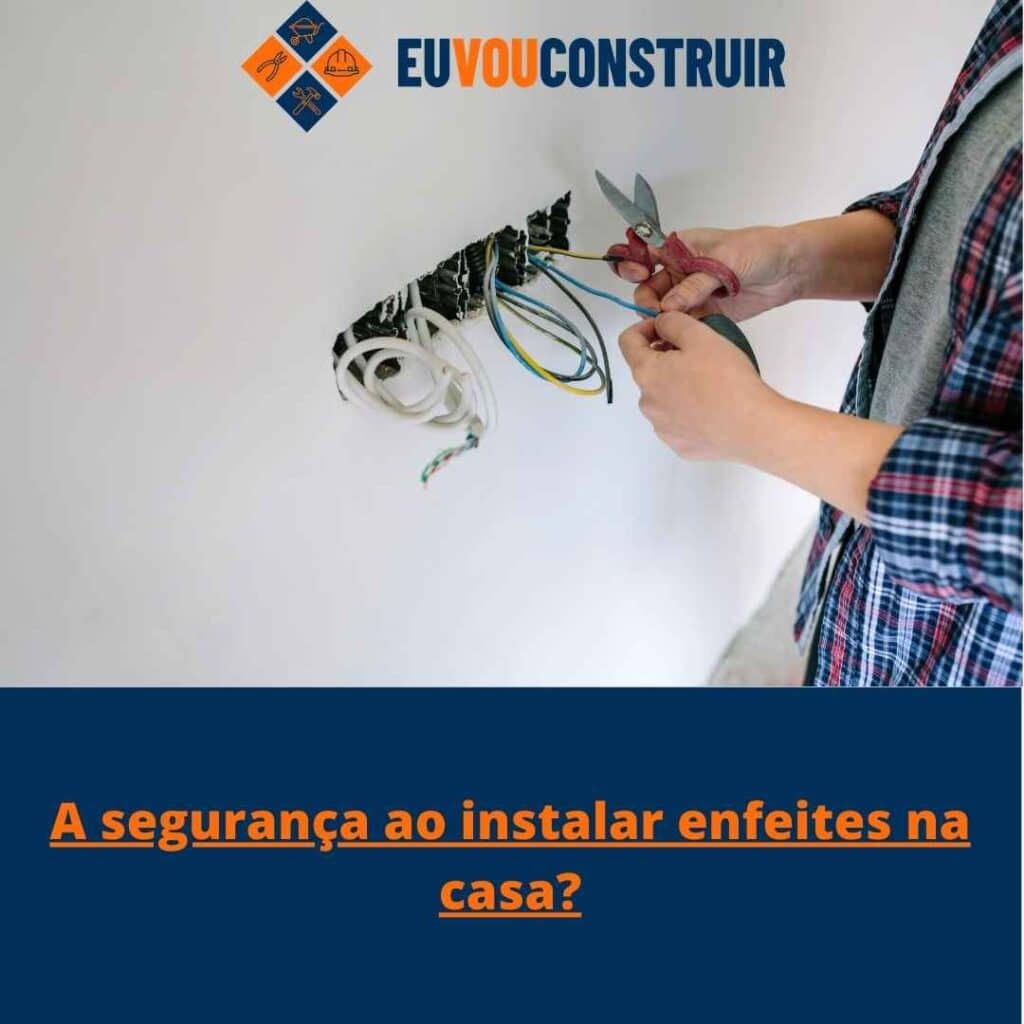 A segurança ao instalar enfeites na casa?