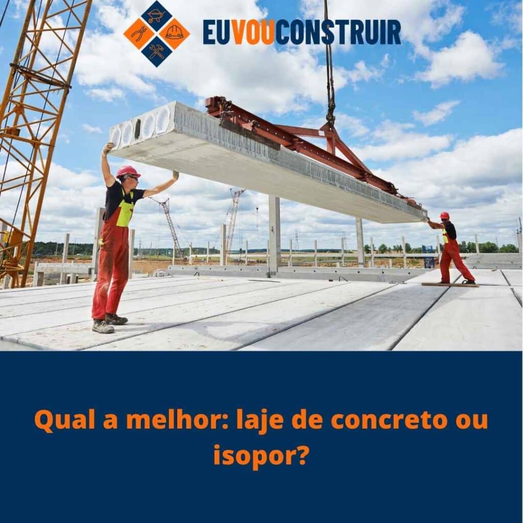 Qual a melhor: laje de concreto ou isopor? 4 Qual a melhor: laje de concreto ou isopor?