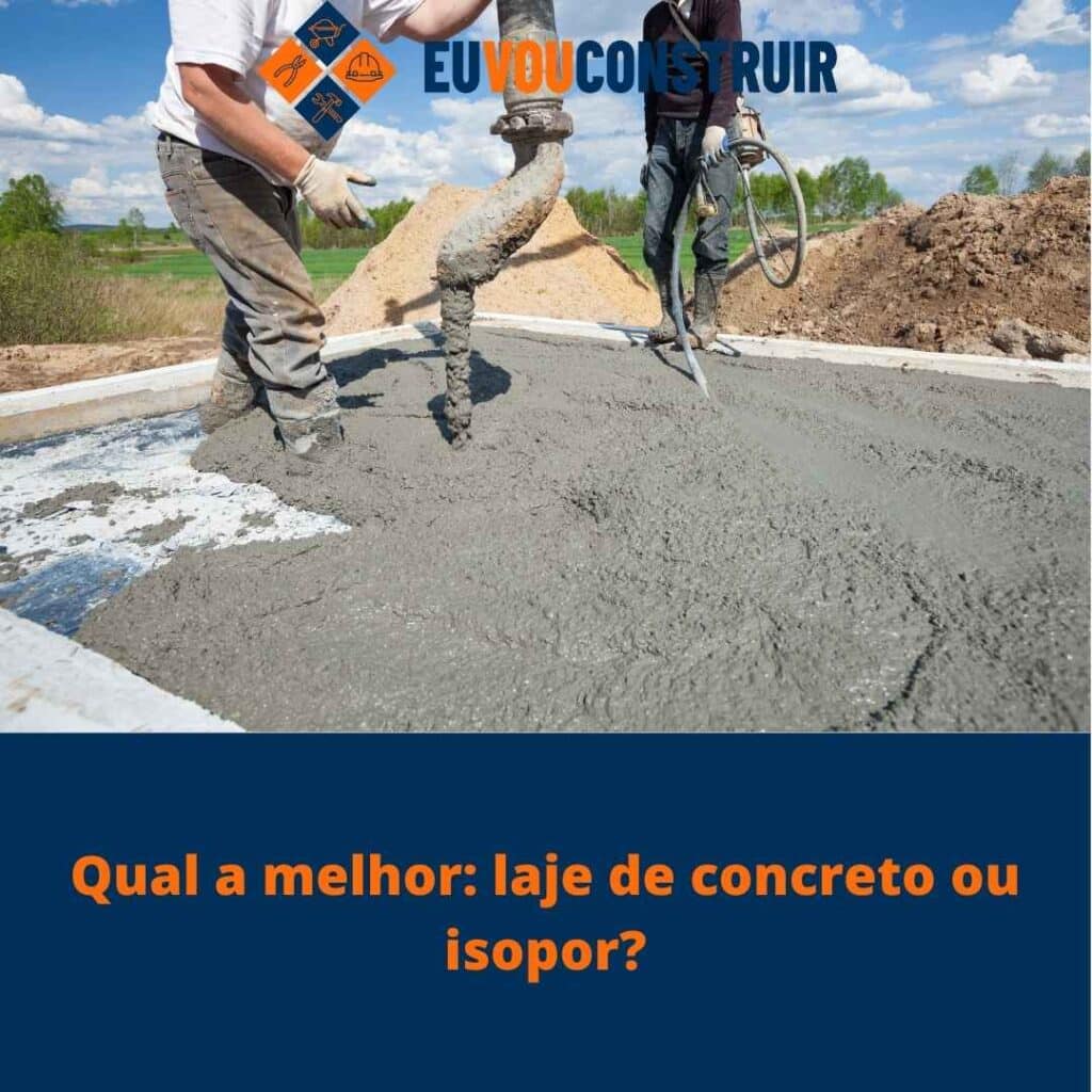 Qual a melhor: laje de concreto ou isopor? 2 Qual a melhor: laje de concreto ou isopor?