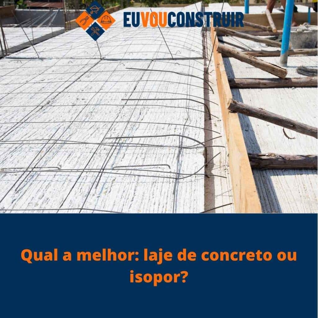 Qual a melhor: laje de concreto ou isopor? 3 Qual a melhor: laje de concreto ou isopor?