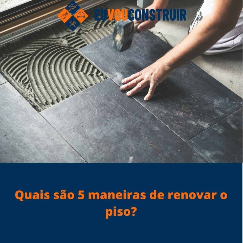Quais são 5 maneiras de renovar o piso?
