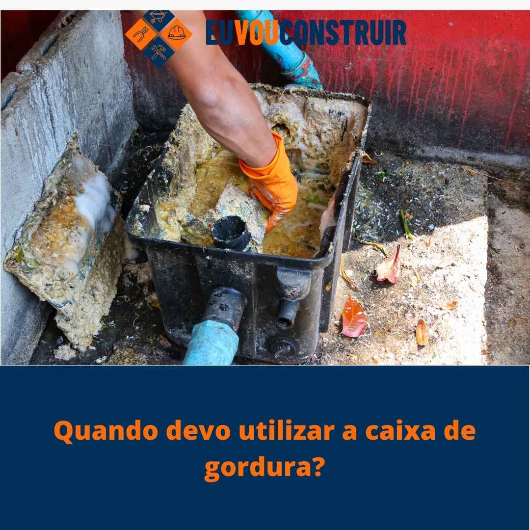 Quando devo utilizar a caixa de gordura?