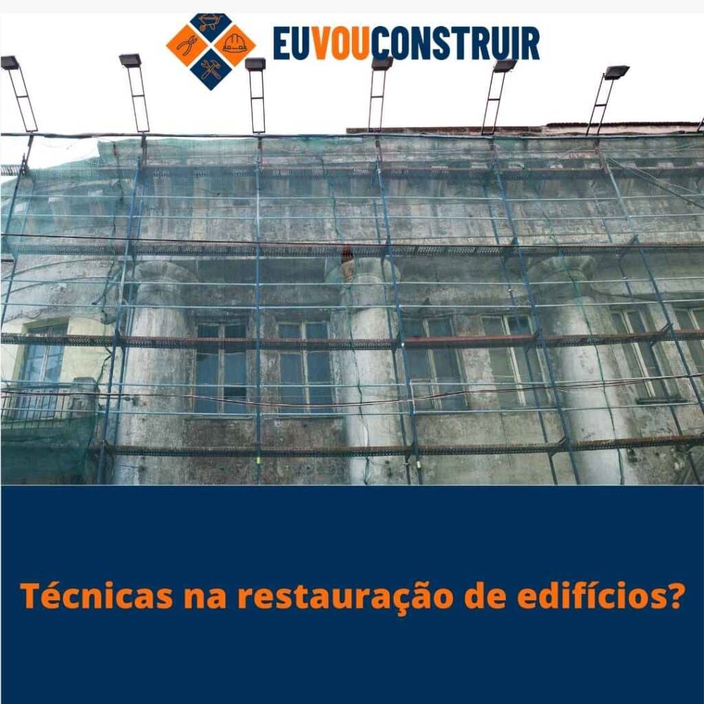 Técnicas na restauração de edifícios?